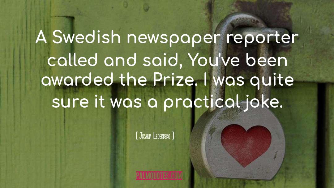 Joshua Lederberg Quotes: A Swedish newspaper reporter called