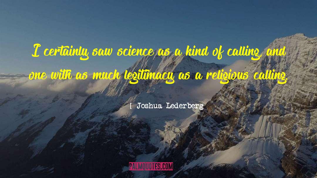 Joshua Lederberg Quotes: I certainly saw science as