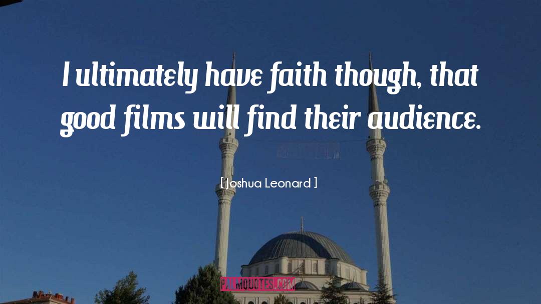 Joshua Leonard Quotes: I ultimately have faith though,