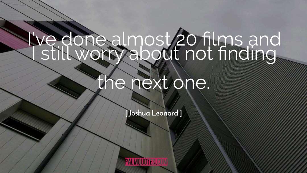 Joshua Leonard Quotes: I've done almost 20 films
