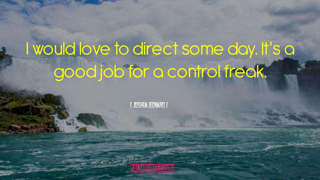 Joshua Leonard Quotes: I would love to direct