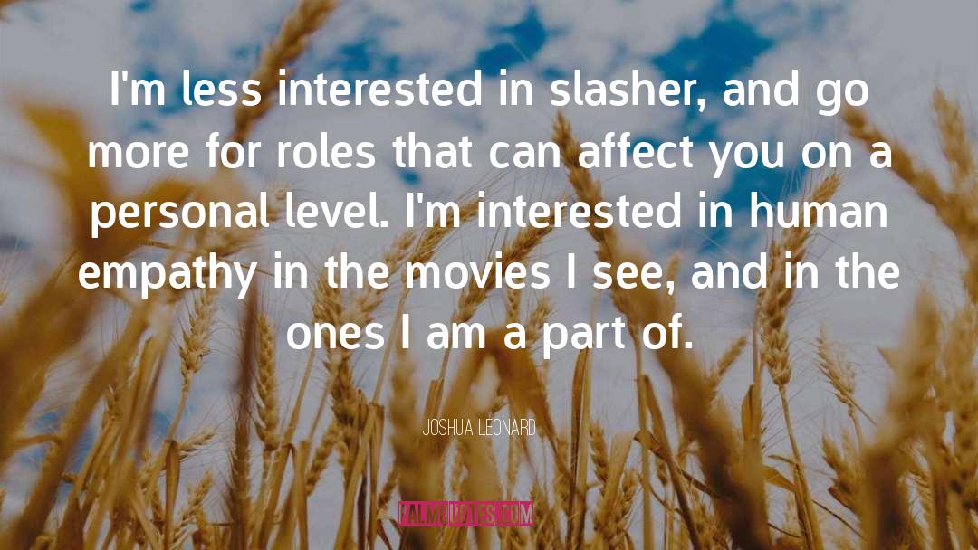 Joshua Leonard Quotes: I'm less interested in slasher,