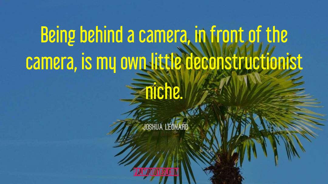 Joshua Leonard Quotes: Being behind a camera, in