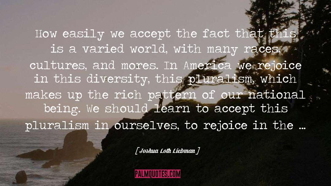Joshua Loth Liebman Quotes: How easily we accept the