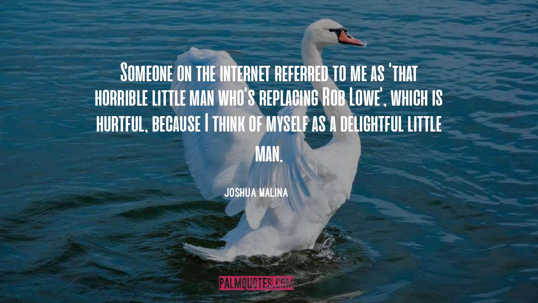 Joshua Malina Quotes: Someone on the internet referred