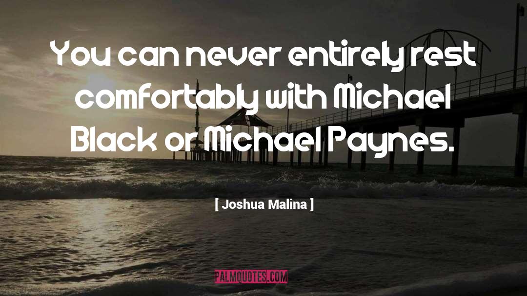 Joshua Malina Quotes: You can never entirely rest