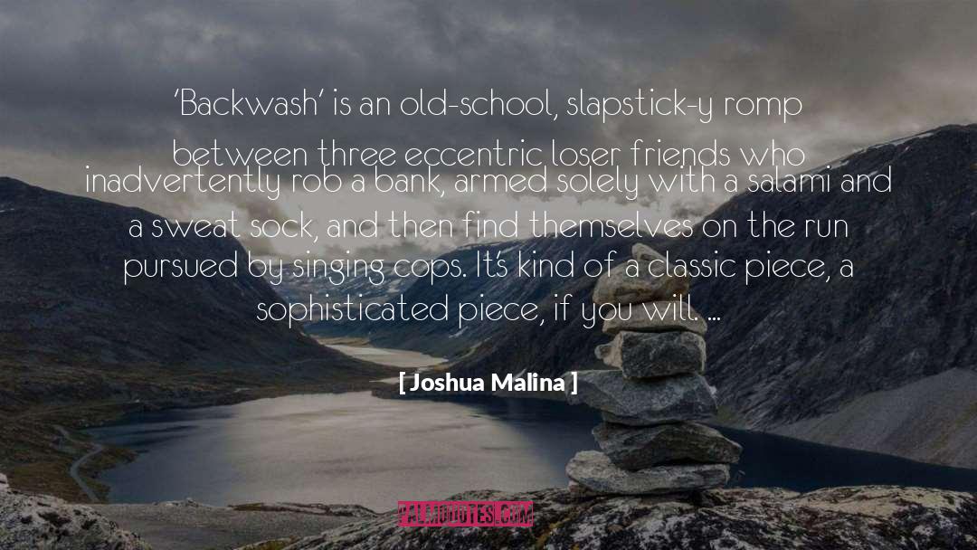 Joshua Malina Quotes: 'Backwash' is an old-school, slapstick-y