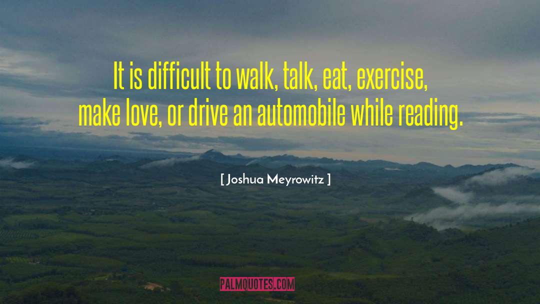 Joshua Meyrowitz Quotes: It is difficult to walk,