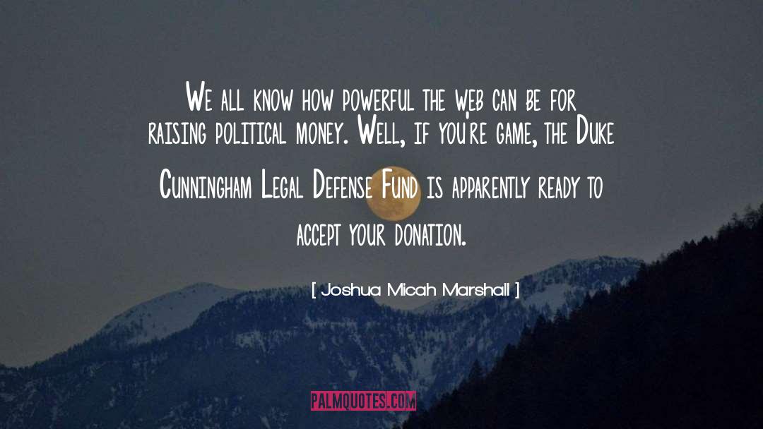 Joshua Micah Marshall Quotes: We all know how powerful