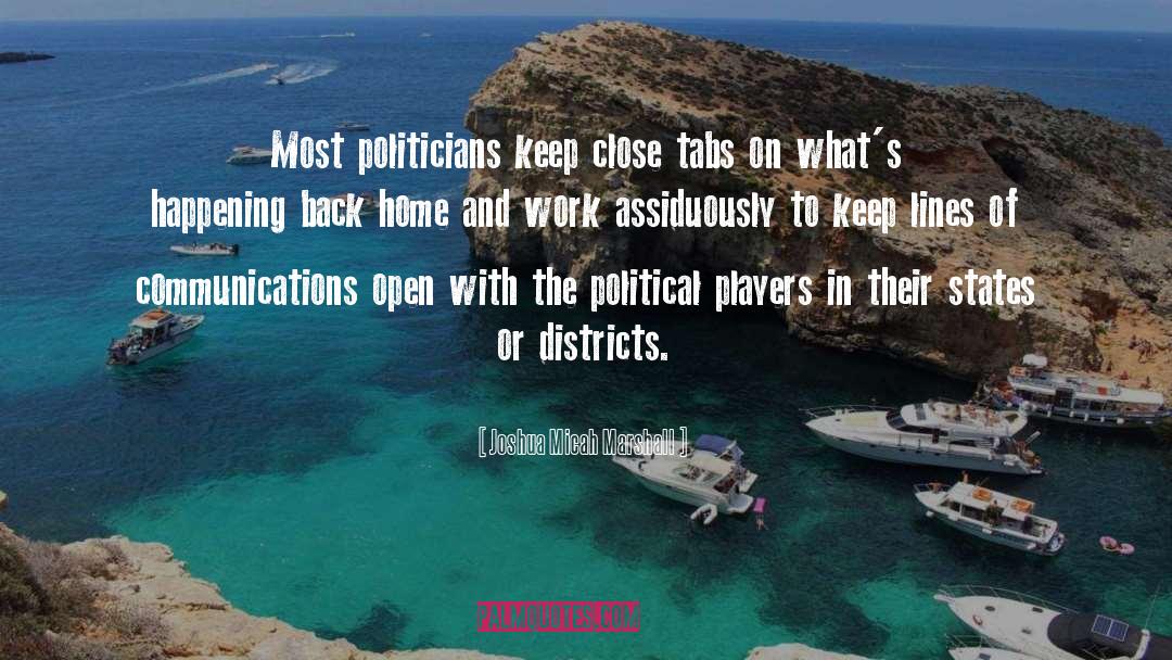 Joshua Micah Marshall Quotes: Most politicians keep close tabs