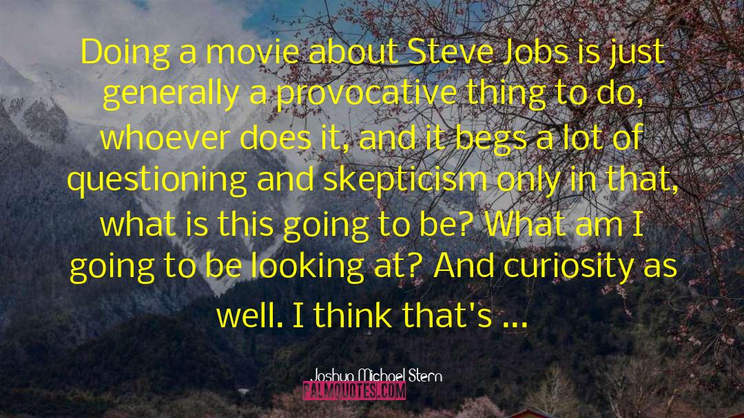 Joshua Michael Stern Quotes: Doing a movie about Steve