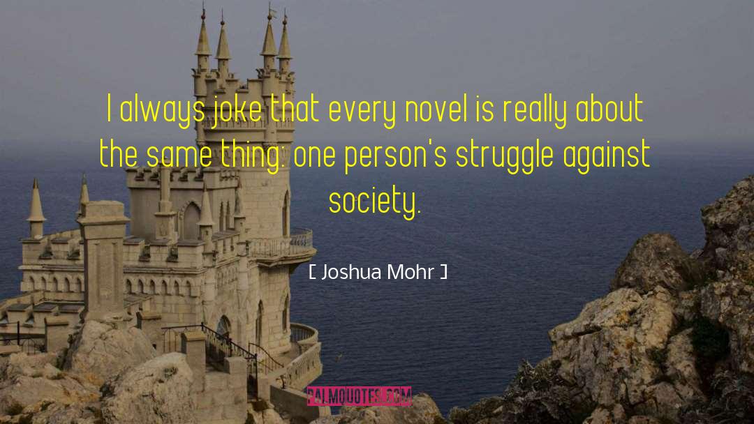 Joshua Mohr Quotes: I always joke that every