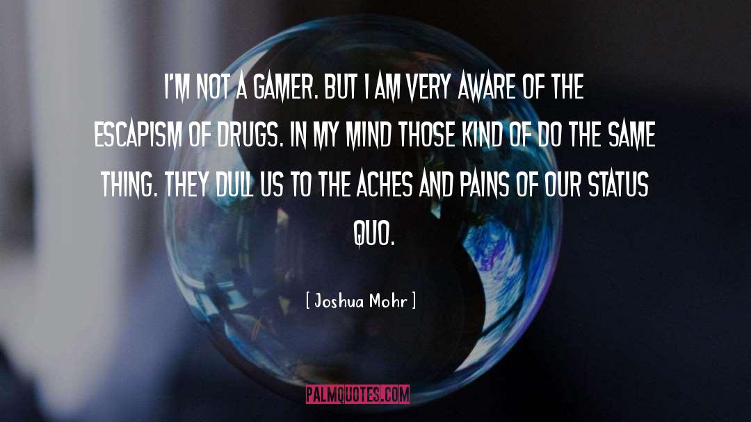 Joshua Mohr Quotes: I'm not a gamer. But