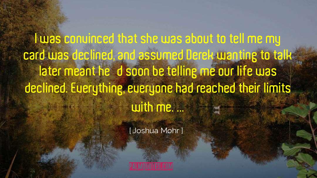 Joshua Mohr Quotes: I was convinced that she