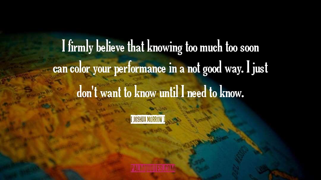 Joshua Morrow Quotes: I firmly believe that knowing