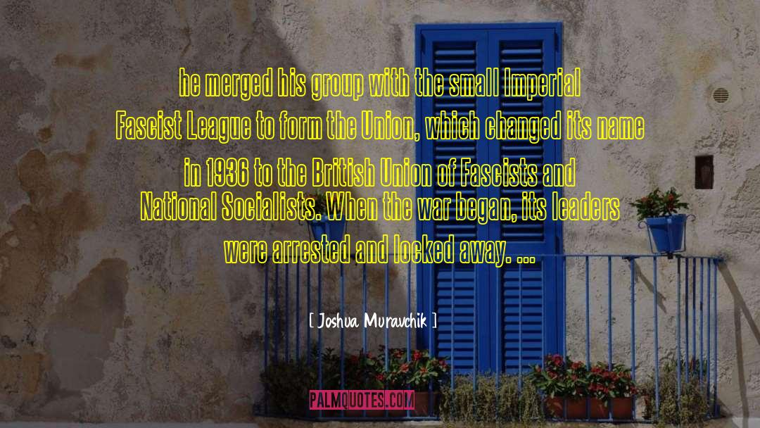 Joshua Muravchik Quotes: he merged his group with