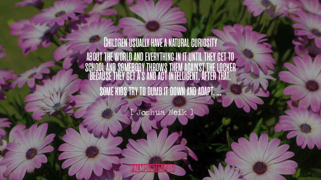 Joshua Neik Quotes: Children usually have a natural