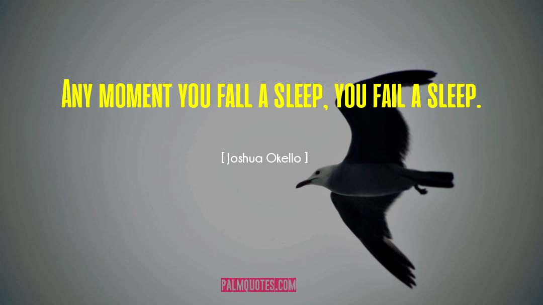 Joshua Okello Quotes: Any moment you fall a