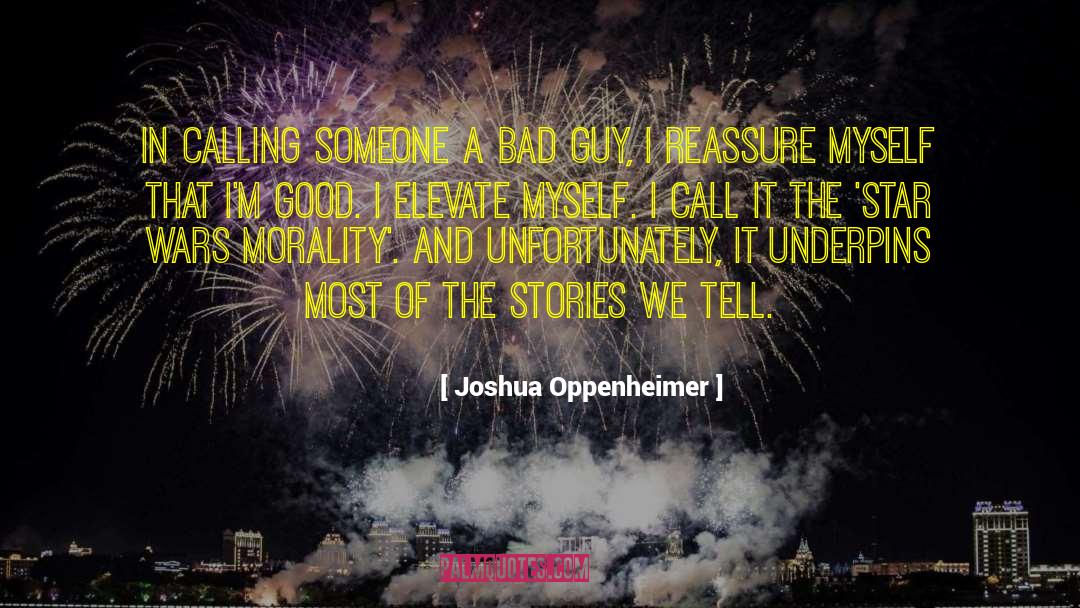 Joshua Oppenheimer Quotes: In calling someone a bad