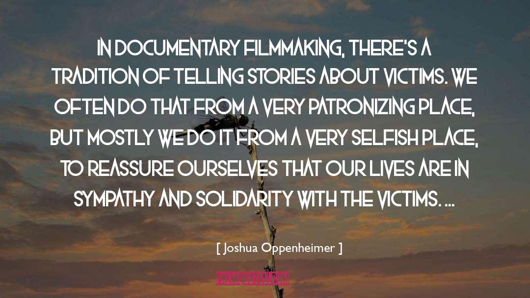 Joshua Oppenheimer Quotes: In documentary filmmaking, there's a