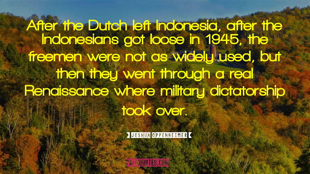 Joshua Oppenheimer Quotes: After the Dutch left Indonesia,