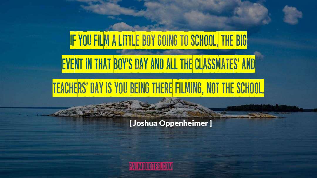 Joshua Oppenheimer Quotes: If you film a little