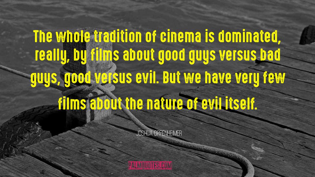 Joshua Oppenheimer Quotes: The whole tradition of cinema