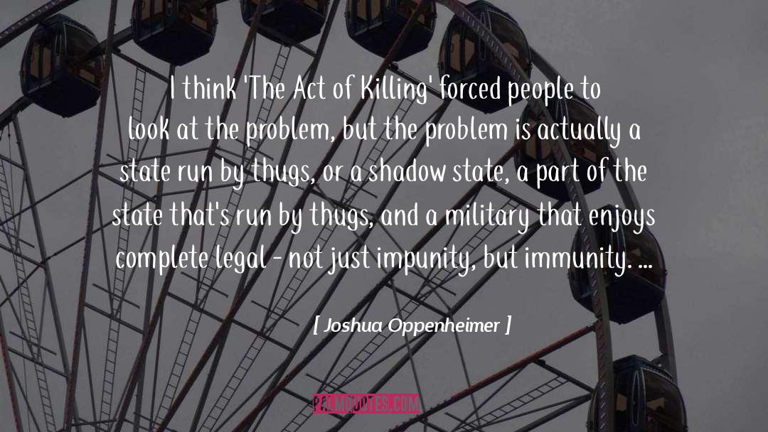 Joshua Oppenheimer Quotes: I think 'The Act of
