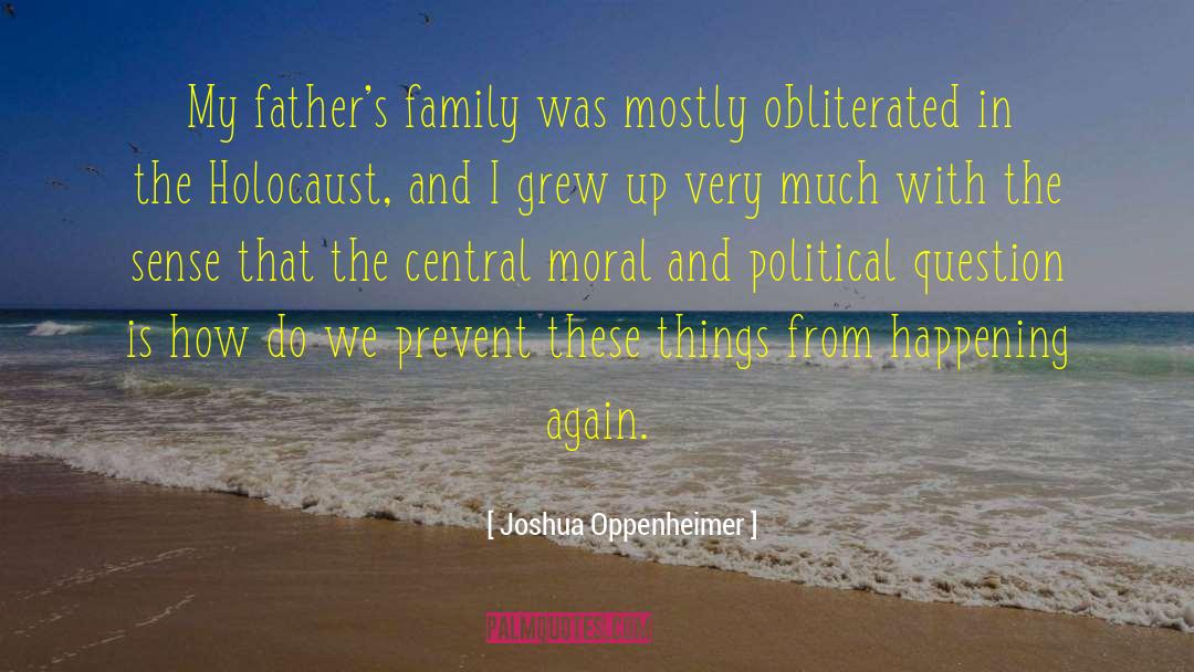 Joshua Oppenheimer Quotes: My father's family was mostly