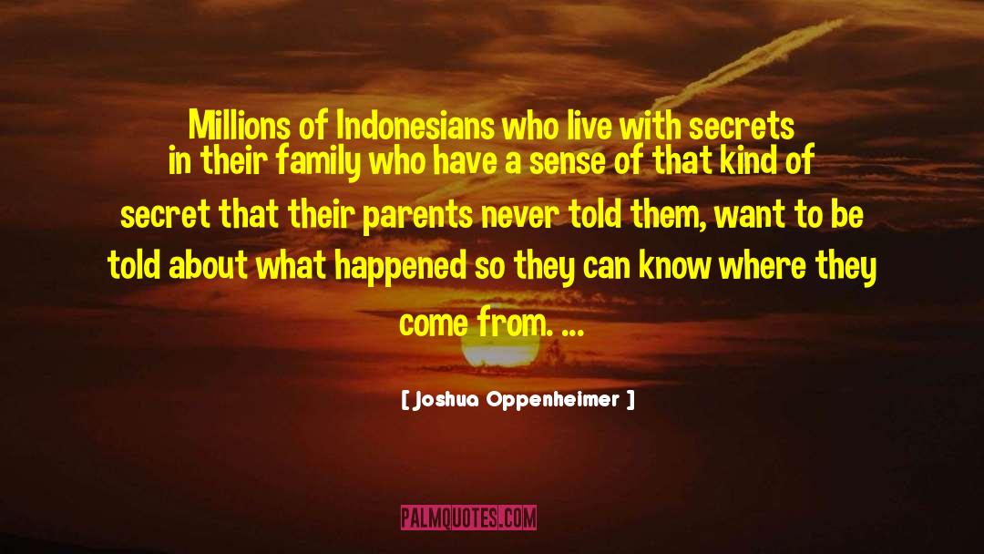 Joshua Oppenheimer Quotes: Millions of Indonesians who live