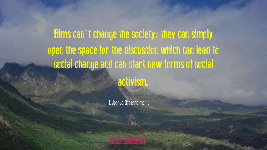 Joshua Oppenheimer Quotes: Films can't change the society;