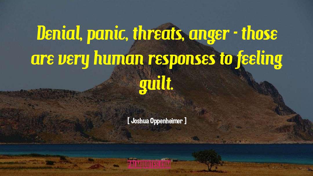 Joshua Oppenheimer Quotes: Denial, panic, threats, anger -
