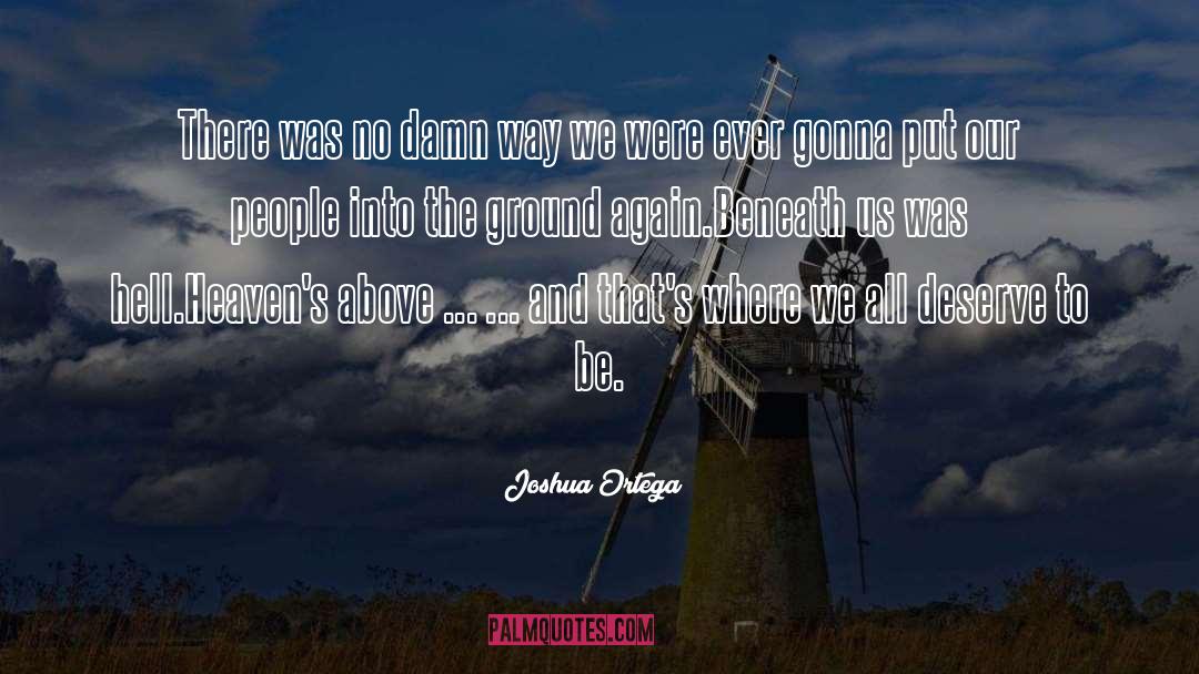 Joshua Ortega Quotes: There was no damn way