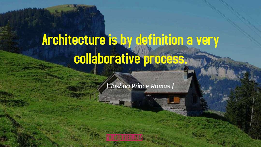 Joshua Prince-Ramus Quotes: Architecture is by definition a