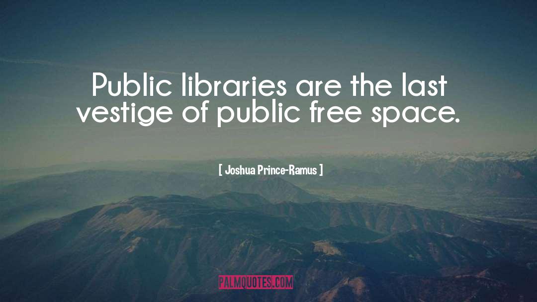 Joshua Prince-Ramus Quotes: Public libraries are the last