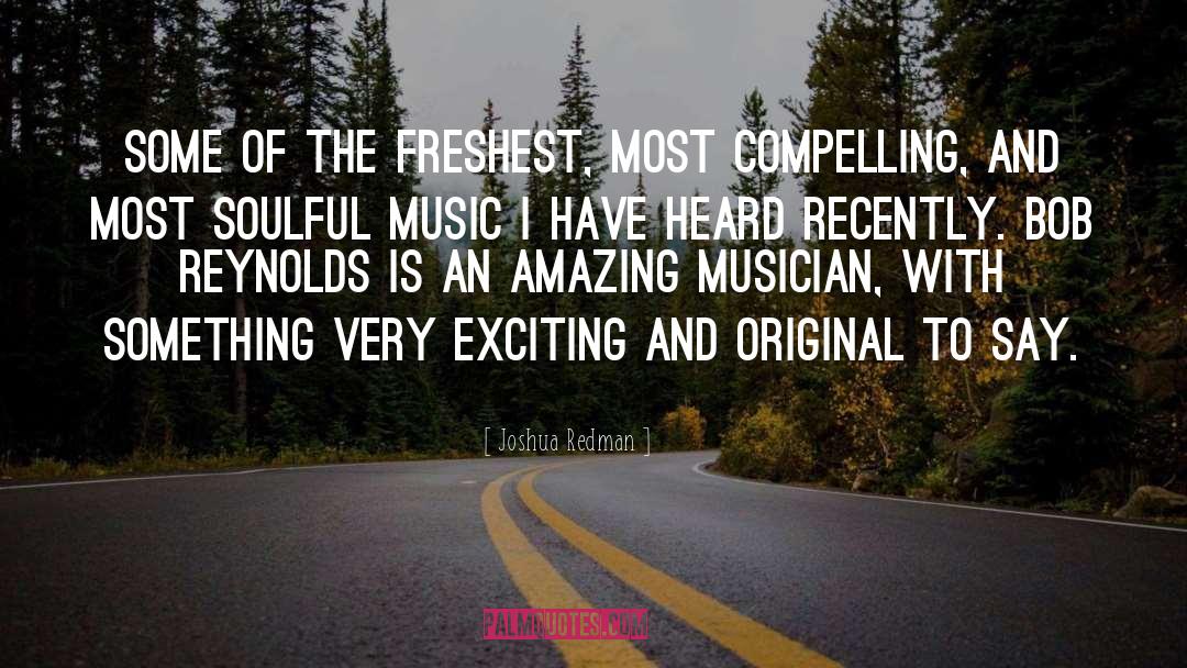 Joshua Redman Quotes: Some of the freshest, most