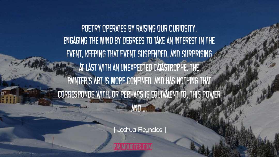 Joshua Reynolds Quotes: Poetry operates by raising our