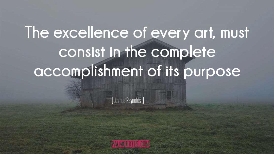 Joshua Reynolds Quotes: The excellence of every art,