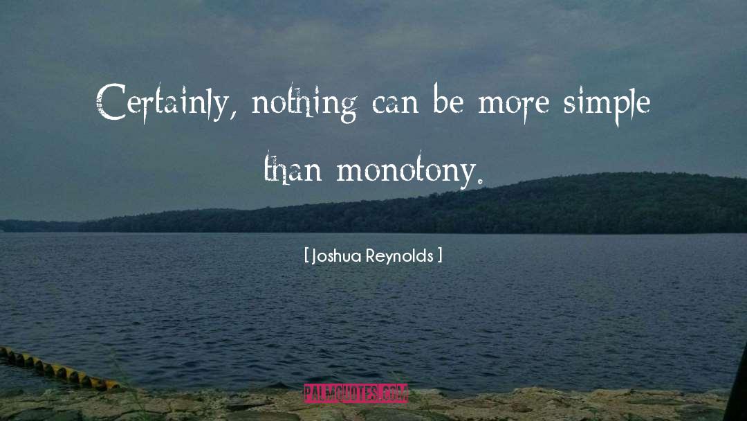 Joshua Reynolds Quotes: Certainly, nothing can be more