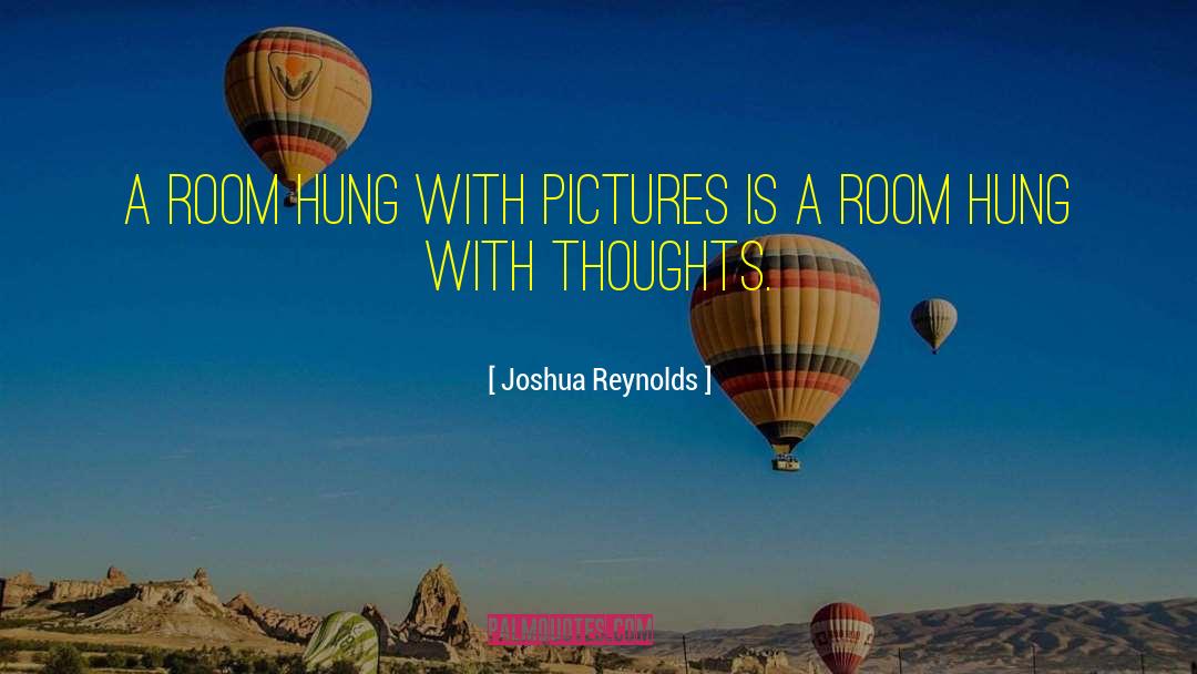 Joshua Reynolds Quotes: A room hung with pictures