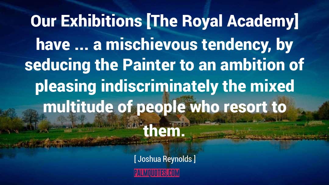 Joshua Reynolds Quotes: Our Exhibitions [The Royal Academy]