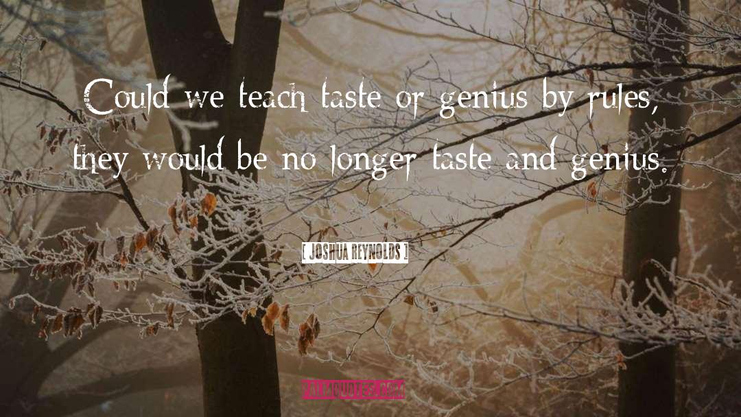 Joshua Reynolds Quotes: Could we teach taste or