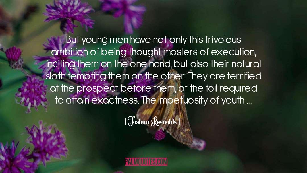 Joshua Reynolds Quotes: But young men have not