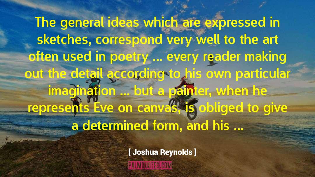 Joshua Reynolds Quotes: The general ideas which are