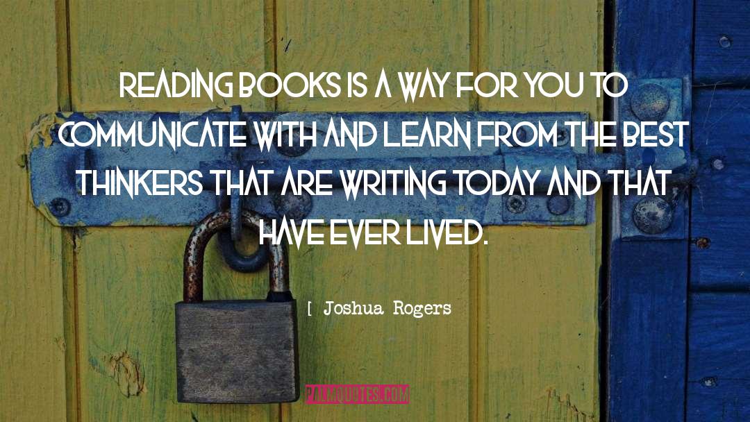 Joshua Rogers Quotes: Reading books is a way