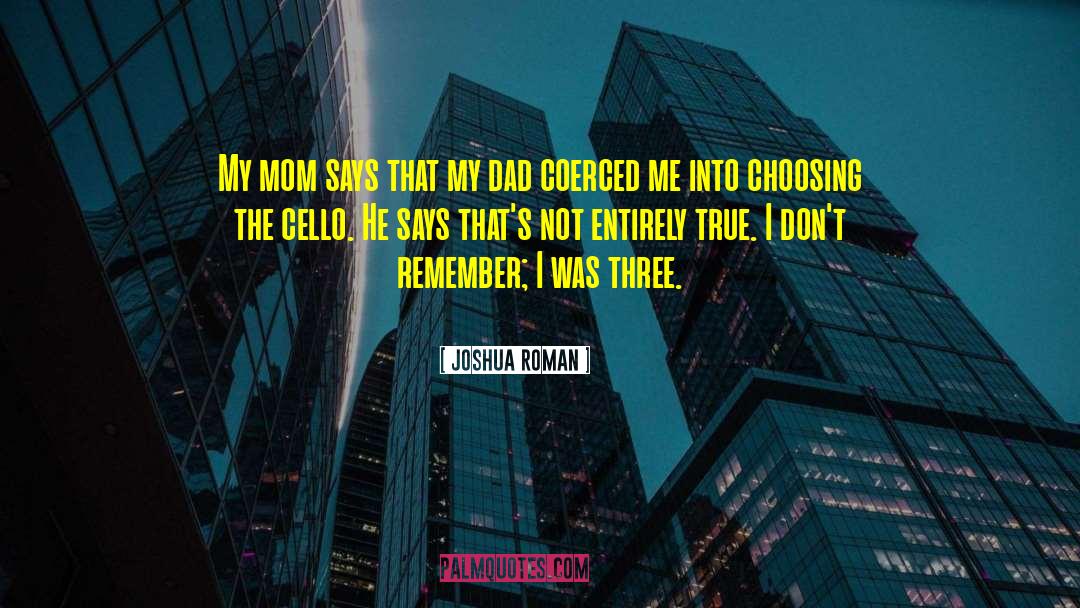 Joshua Roman Quotes: My mom says that my