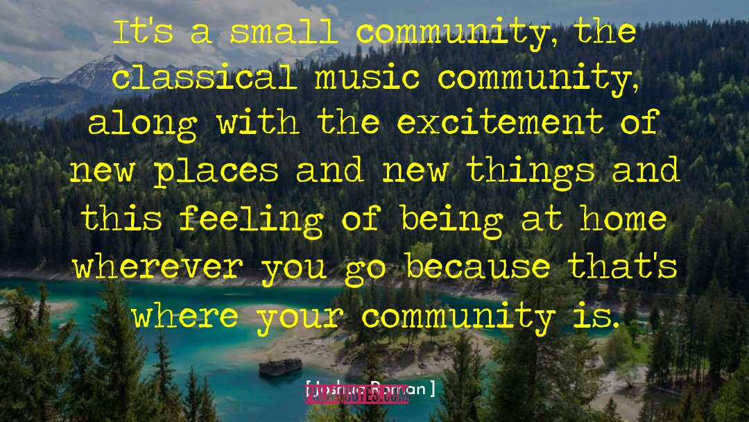 Joshua Roman Quotes: It's a small community, the