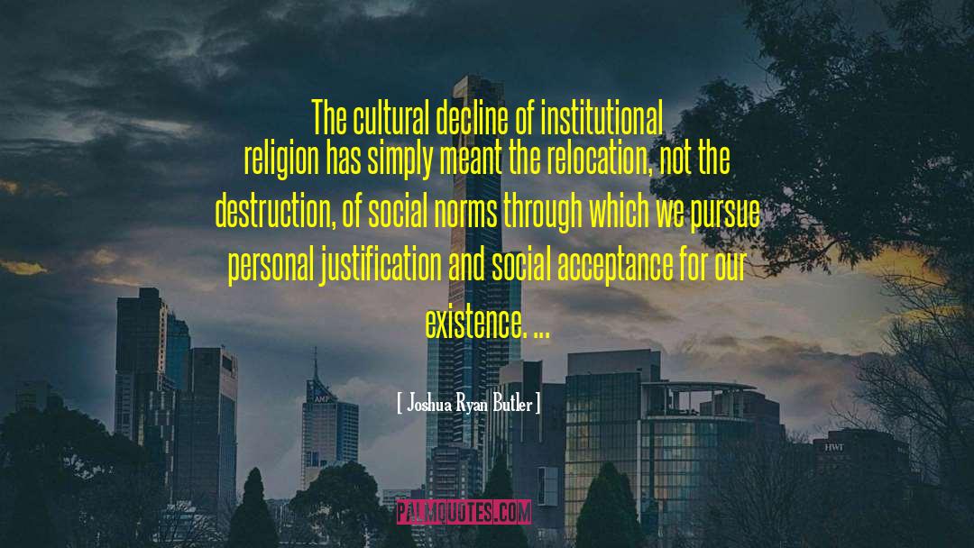 Joshua Ryan Butler Quotes: The cultural decline of institutional