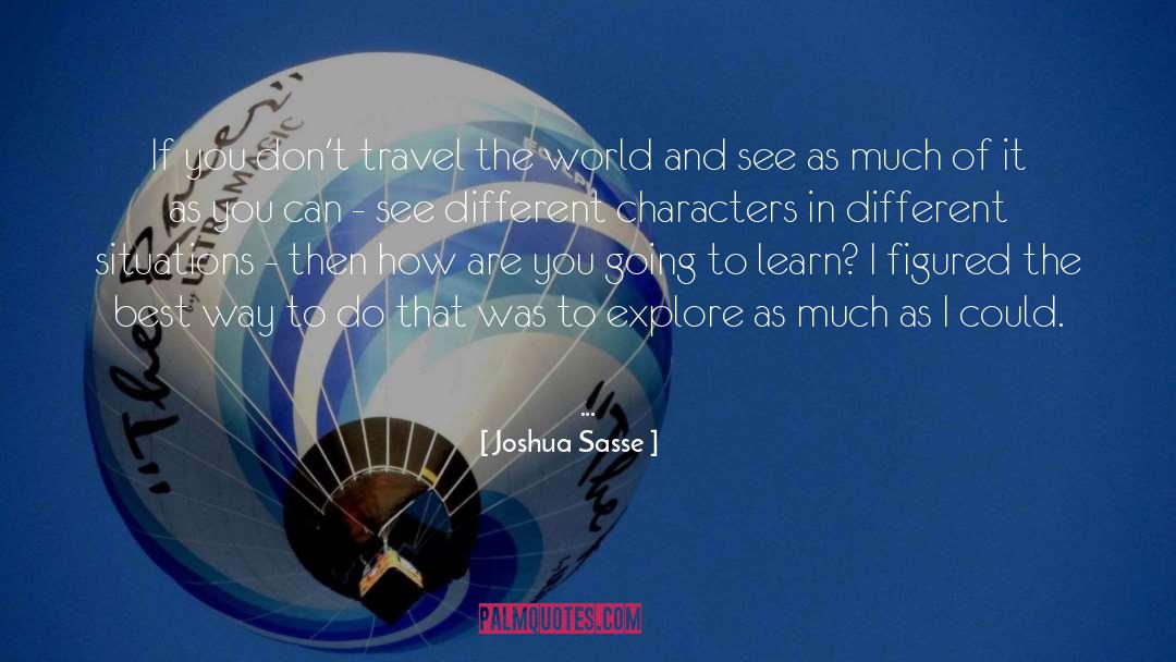 Joshua Sasse Quotes: If you don't travel the