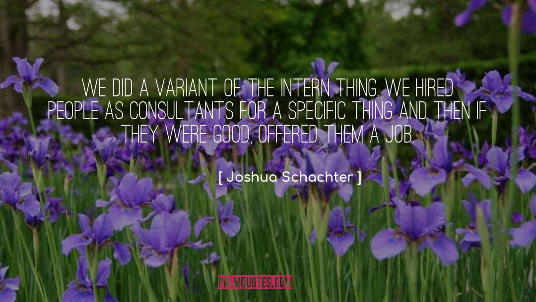 Joshua Schachter Quotes: We did a variant of